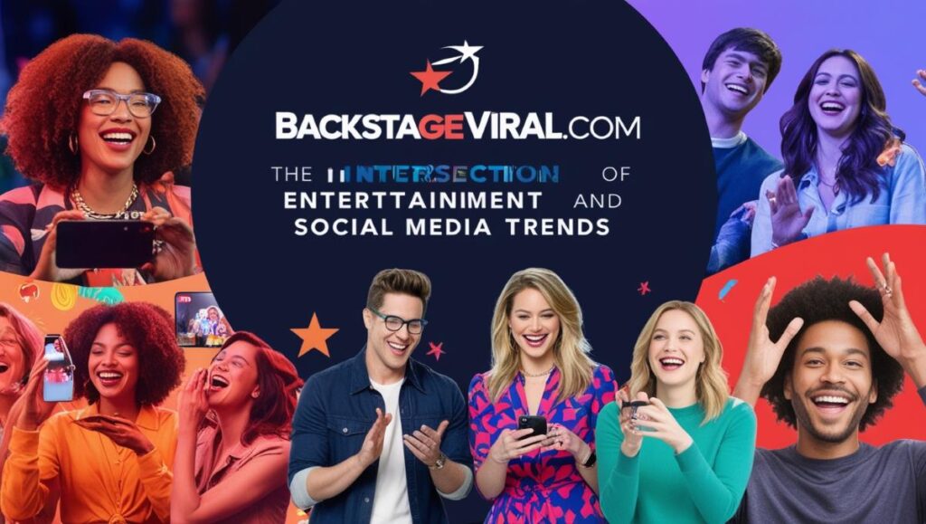 BackstageViral.com: The Intersection of Entertainment and Social Media Trends