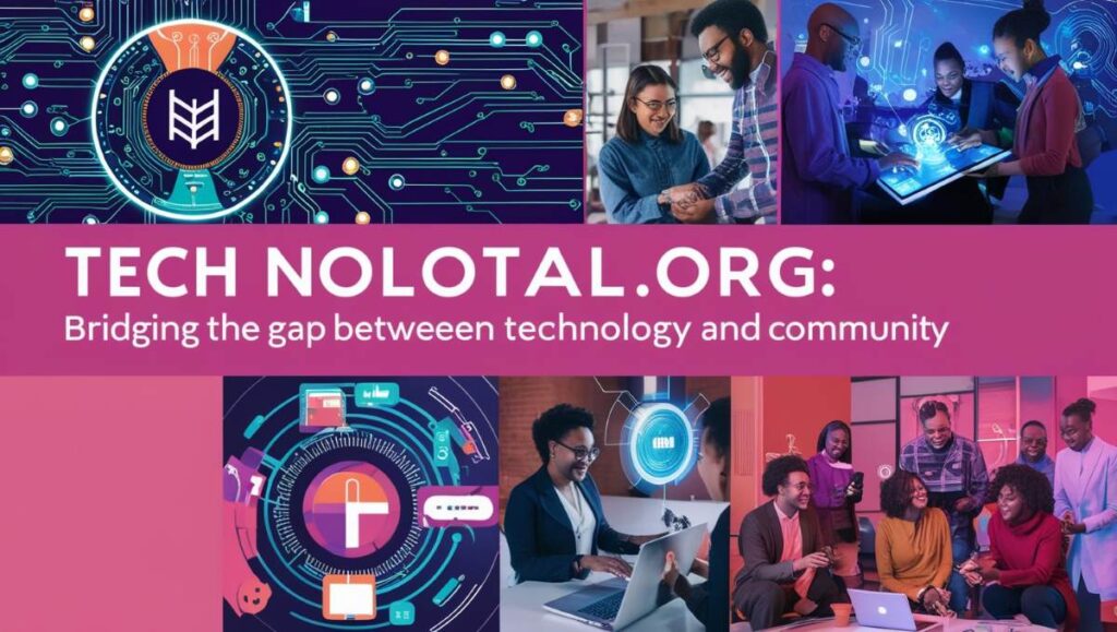 Tech Nolotal.org: Bridging the Gap Between Technology and Community