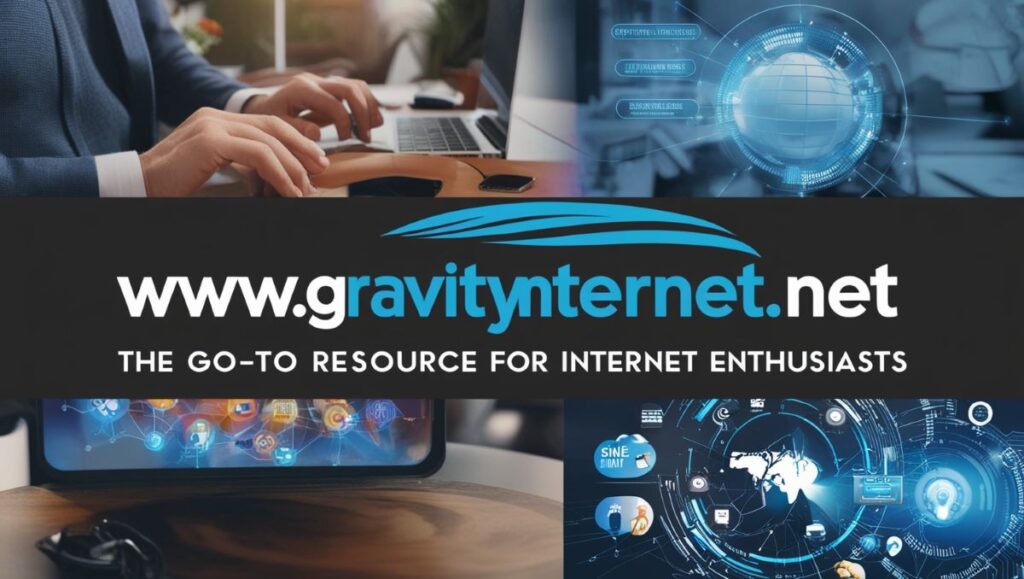 www gravityinternetnet: The Go-To Resource for Internet Enthusiasts